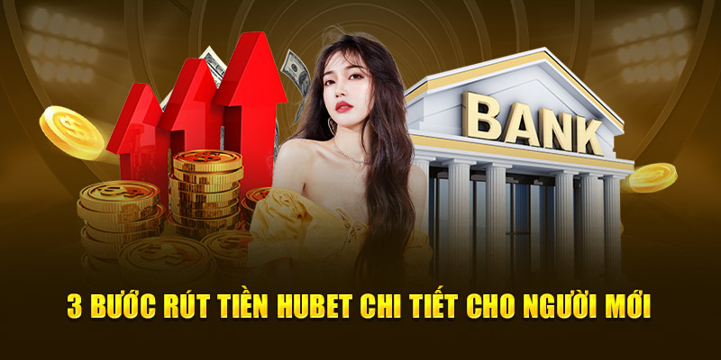 3 bước rút tiền Hubet chi tiết cho người mới
