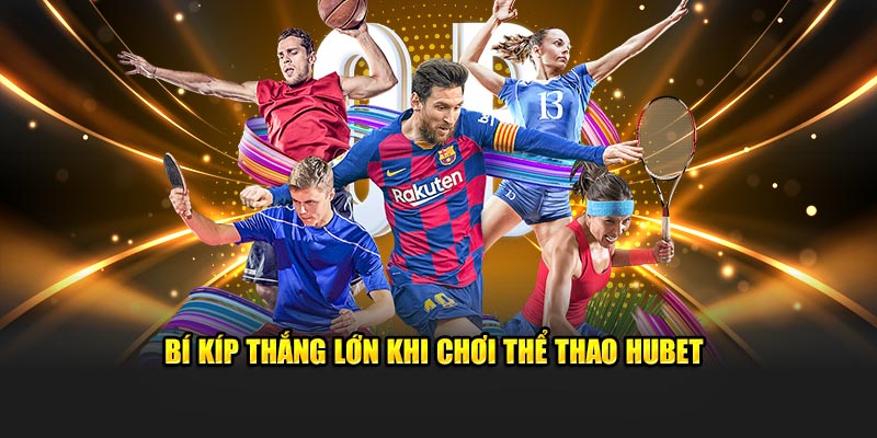 Bí kíp thắng lớn khi chơi  thể thao Hubet