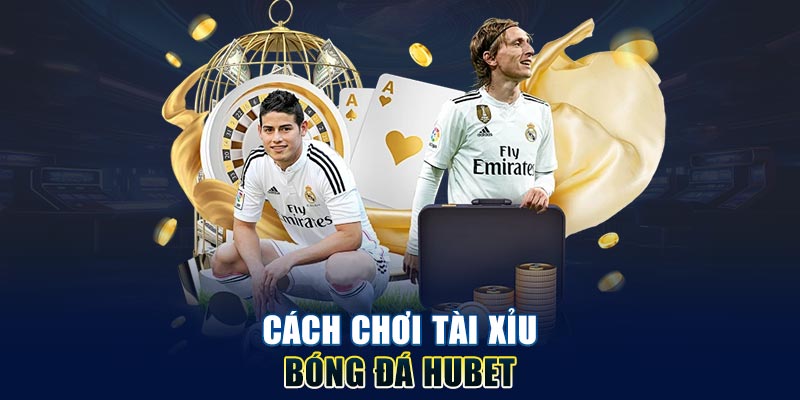 Cách chơi tài xỉu bóng đá HUBET