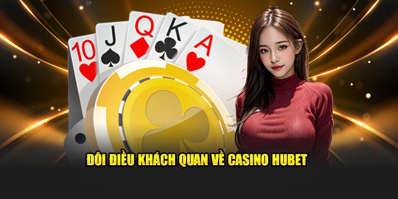 Đôi điều khách quan về casino Hubet