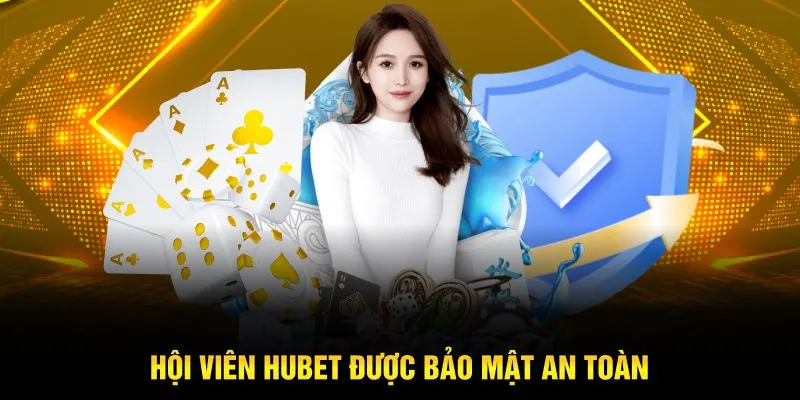 Hội viên Hubet được bảo mật an toàn