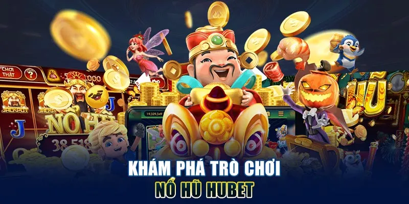 Khám phá tựa game nổ hũ hubet