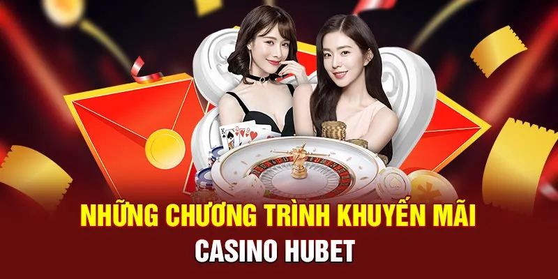 Những chương trình khuyến mãi casino Hubet