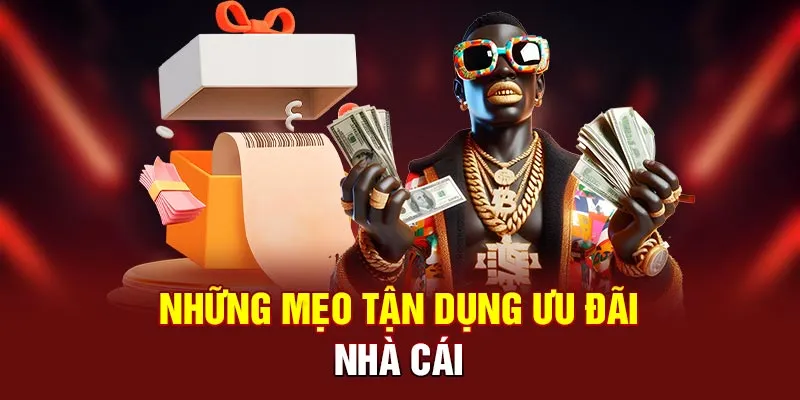 Những mẹo tận dụng ưu đãi nhà cái