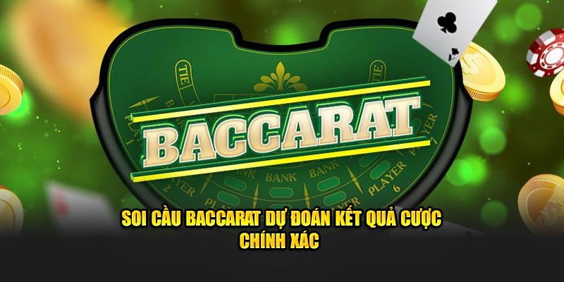 Soi cầu baccarat dự đoán kết quả cược chính xác