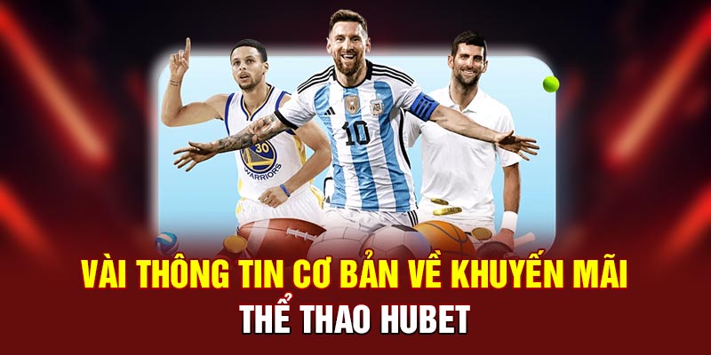 Vài thông tin cơ bản về khuyến mãi thể thao Hubet