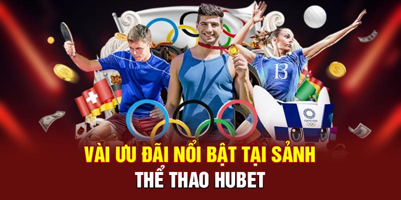 Vài ưu đãi nổi bật tại sảnh thể thao Hubet