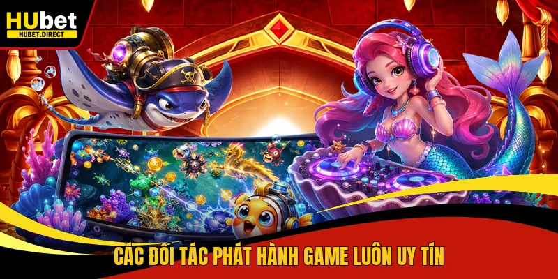 Các đối tác phát hành game luôn uy tín