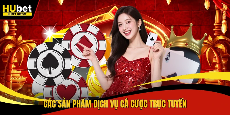 Các sản phẩm dịch vụ cá cược trực tuyến