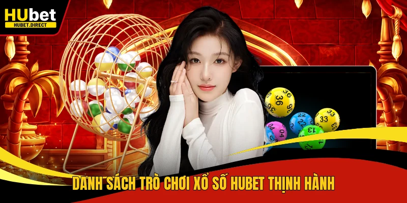 Danh sách trò chơi xổ số Hubet thịnh hành