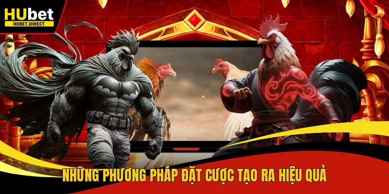 Những phương pháp đặt cược tạo ra hiệu quả