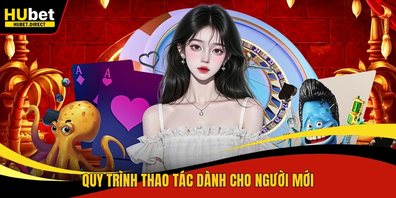 Quy trình thao tác dành cho người mới
