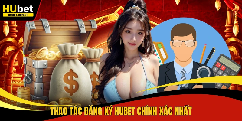 Thao tác đăng ký Hubet chính xác nhất